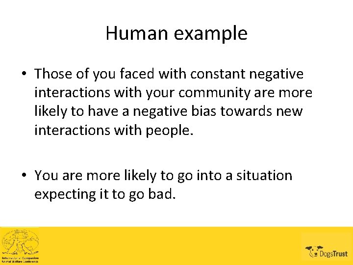 Human example • Those of you faced with constant negative interactions with your community