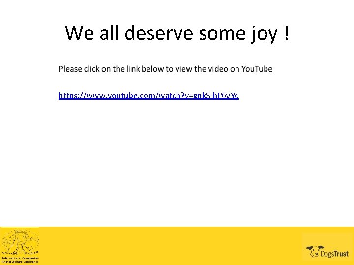 We all deserve some joy ! https: //www. youtube. com/watch? v=gnk. S-h. P 6