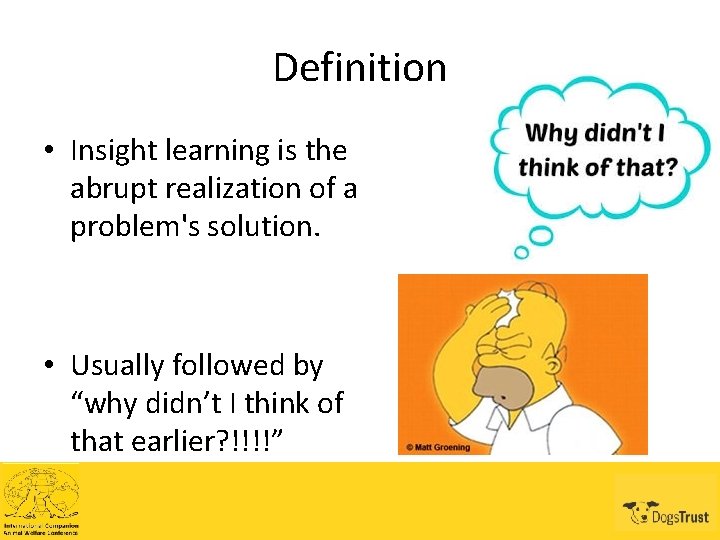 Definition • Insight learning is the abrupt realization of a problem's solution. • Usually