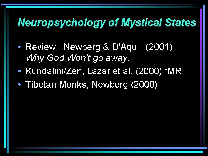 Neuropsychology of Mystical States • Review: Newberg & D’Aquili (2001) Why God Won’t go