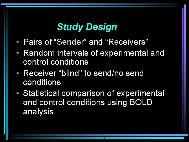 Study Design • Pairs of “Sender” and “Receivers” • Random intervals of experimental and