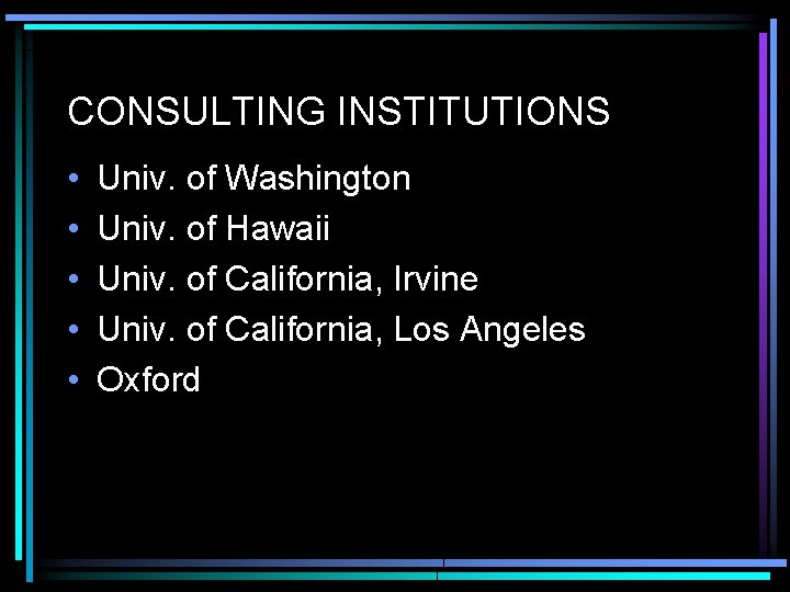 CONSULTING INSTITUTIONS • • • Univ. of Washington Univ. of Hawaii Univ. of California,