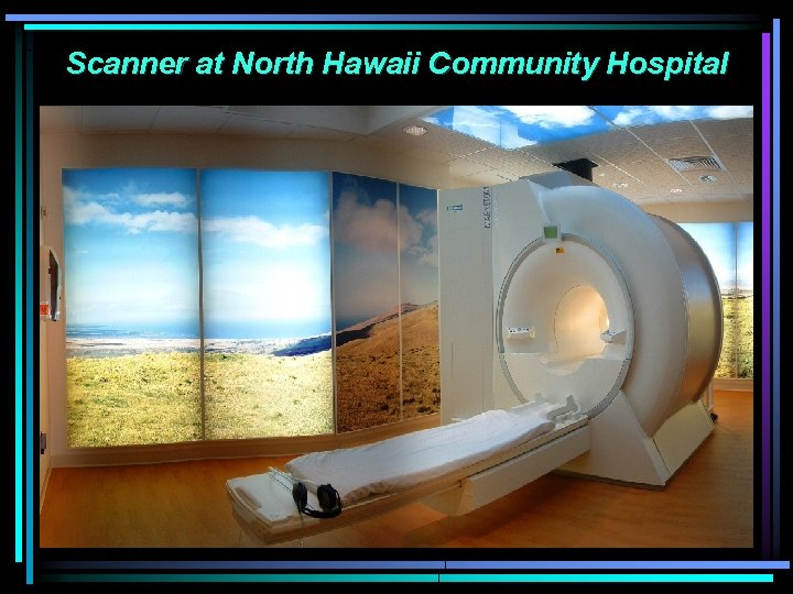 Scanner at North Hawaii Community Hospital 