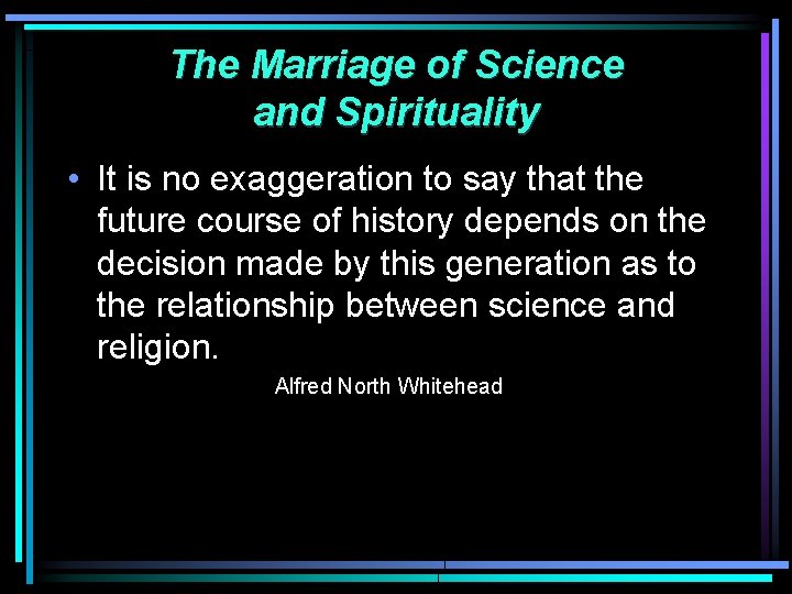 The Marriage of Science and Spirituality • It is no exaggeration to say that