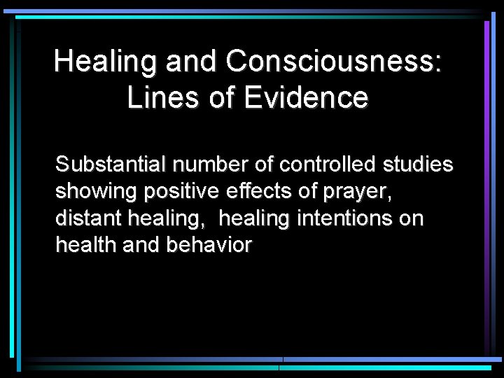 Healing and Consciousness: Lines of Evidence Substantial number of controlled studies showing positive effects