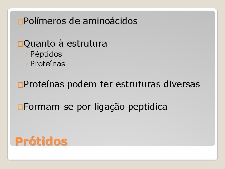 �Polímeros de aminoácidos �Quanto à estrutura ◦ Péptidos ◦ Proteínas �Proteínas podem ter estruturas