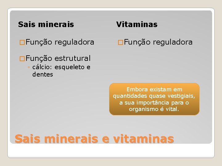 Sais minerais Vitaminas � Função reguladora � Função estrutural ◦ cálcio: esqueleto e dentes