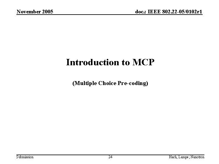 November 2005 doc. : IEEE 802. 22 -05/0102 r 1 Introduction to MCP (Multiple