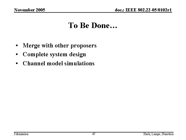 November 2005 doc. : IEEE 802. 22 -05/0102 r 1 To Be Done… •