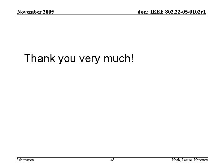 November 2005 doc. : IEEE 802. 22 -05/0102 r 1 Thank you very much!