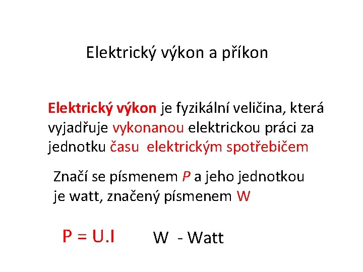 Elektrický výkon a příkon Elektrický výkon je fyzikální veličina, která vyjadřuje vykonanou elektrickou práci