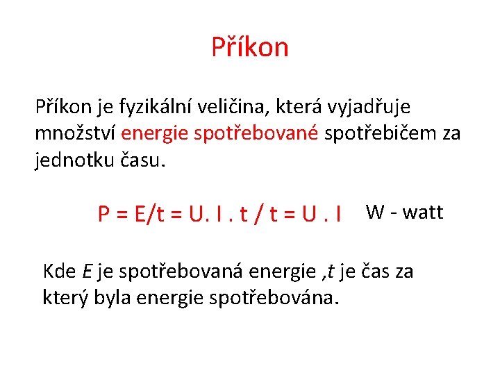 Příkon je fyzikální veličina, která vyjadřuje množství energie spotřebované spotřebičem za jednotku času. P