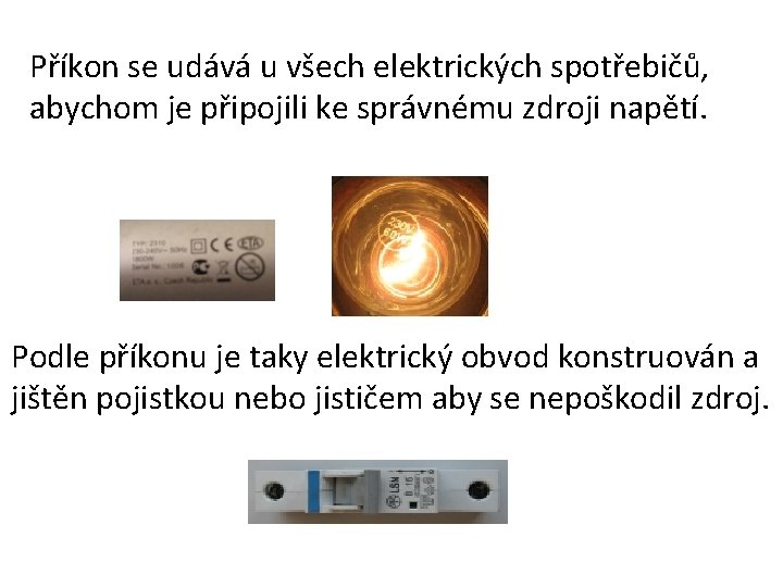 Příkon se udává u všech elektrických spotřebičů, abychom je připojili ke správnému zdroji napětí.