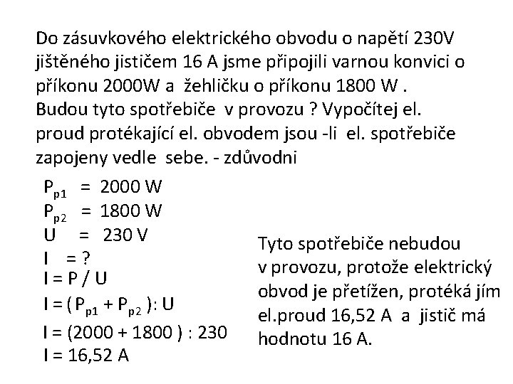 Do zásuvkového elektrického obvodu o napětí 230 V jištěného jističem 16 A jsme připojili