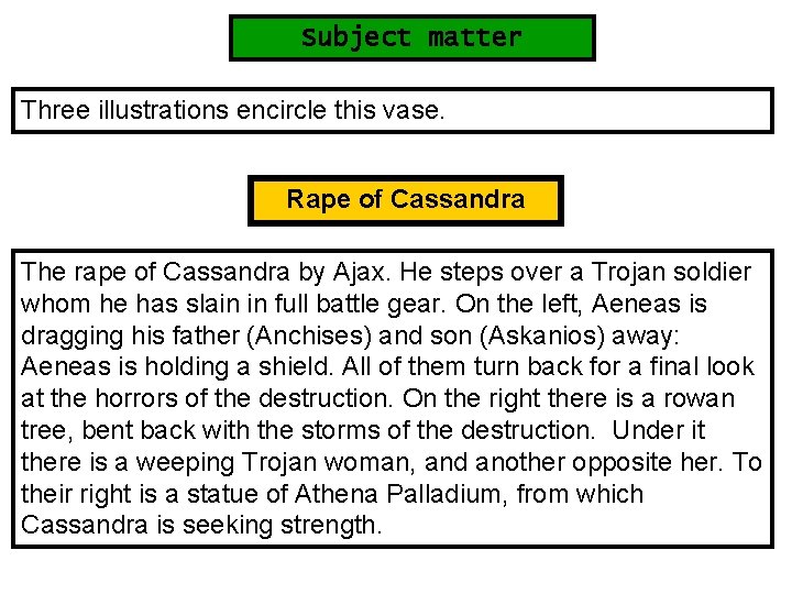 Subject matter Three illustrations encircle this vase. Rape of Cassandra The rape of Cassandra