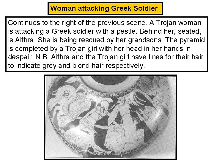 Woman attacking Greek Soldier Continues to the right of the previous scene. A Trojan