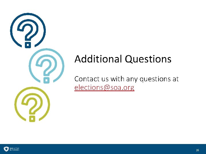 Additional Questions Contact us with any questions at elections@soa. org 26 