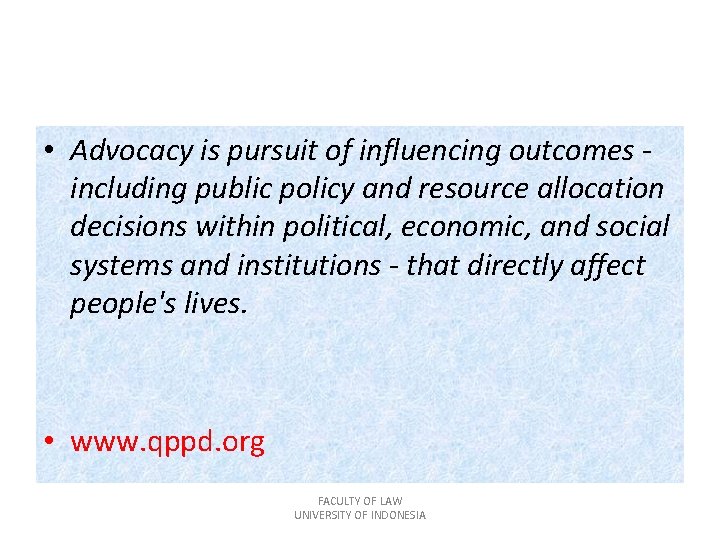  • Advocacy is pursuit of influencing outcomes including public policy and resource allocation