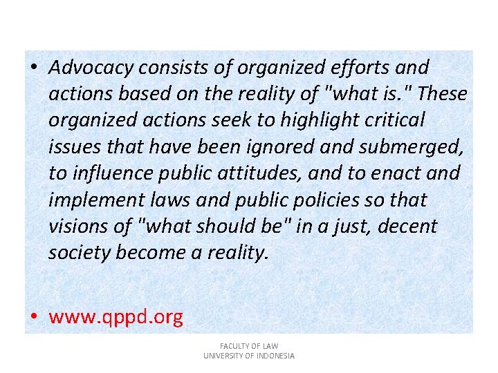  • Advocacy consists of organized efforts and actions based on the reality of