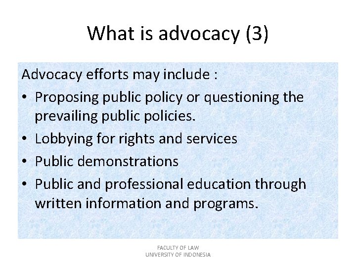 What is advocacy (3) Advocacy efforts may include : • Proposing public policy or