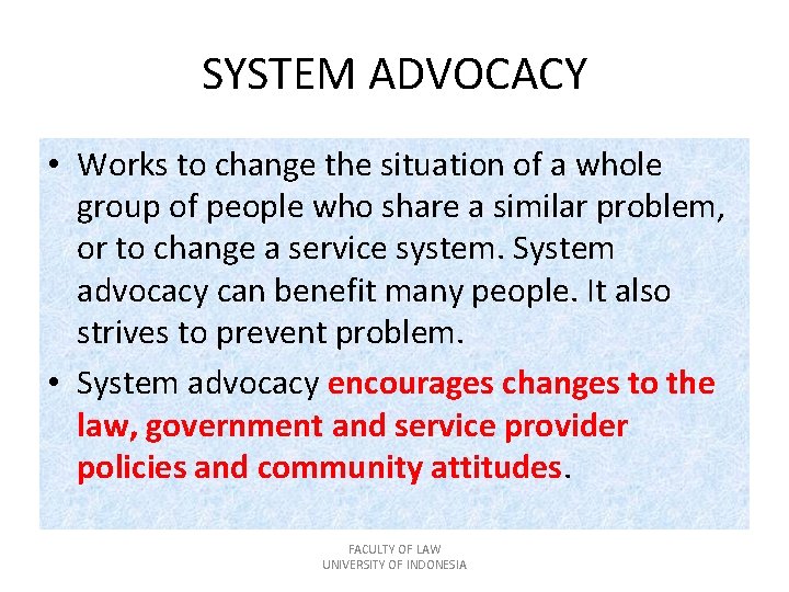 SYSTEM ADVOCACY • Works to change the situation of a whole group of people