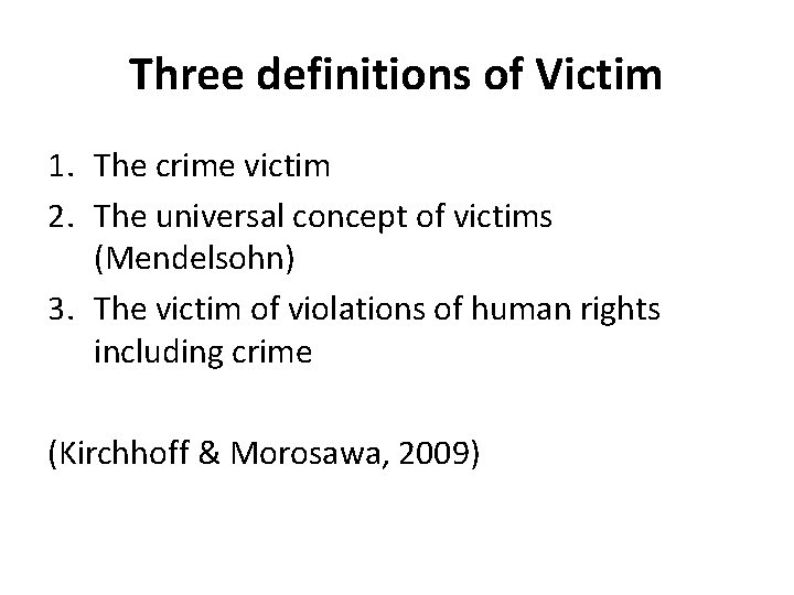 Three definitions of Victim 1. The crime victim 2. The universal concept of victims