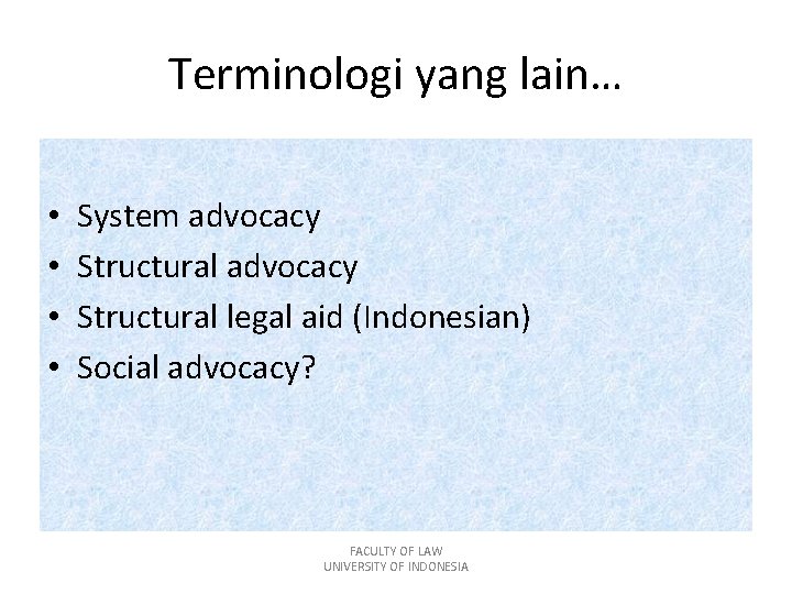 Terminologi yang lain… • • System advocacy Structural legal aid (Indonesian) Social advocacy? FACULTY