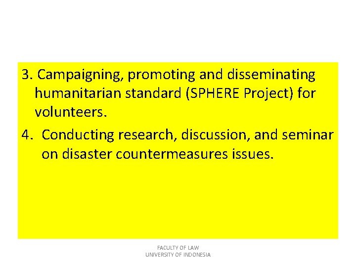 3. Campaigning, promoting and disseminating humanitarian standard (SPHERE Project) for volunteers. 4. Conducting research,