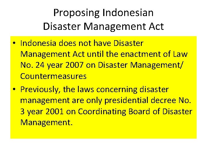 Proposing Indonesian Disaster Management Act • Indonesia does not have Disaster Management Act until