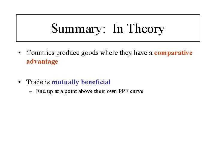 Summary: In Theory • Countries produce goods where they have a comparative advantage •
