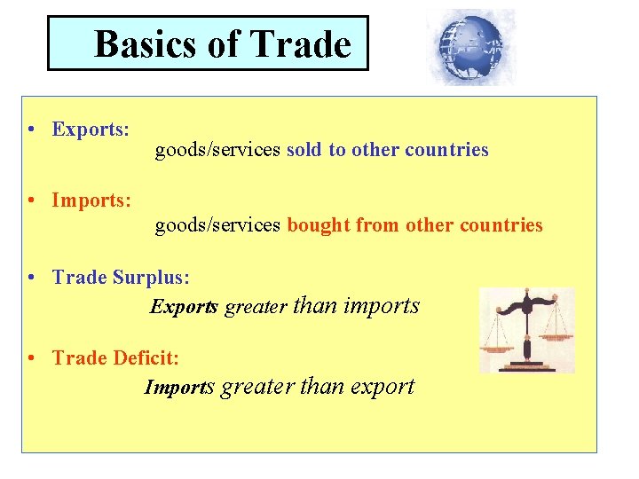 Basics of Trade • Exports: goods/services sold to other countries • Imports: goods/services bought