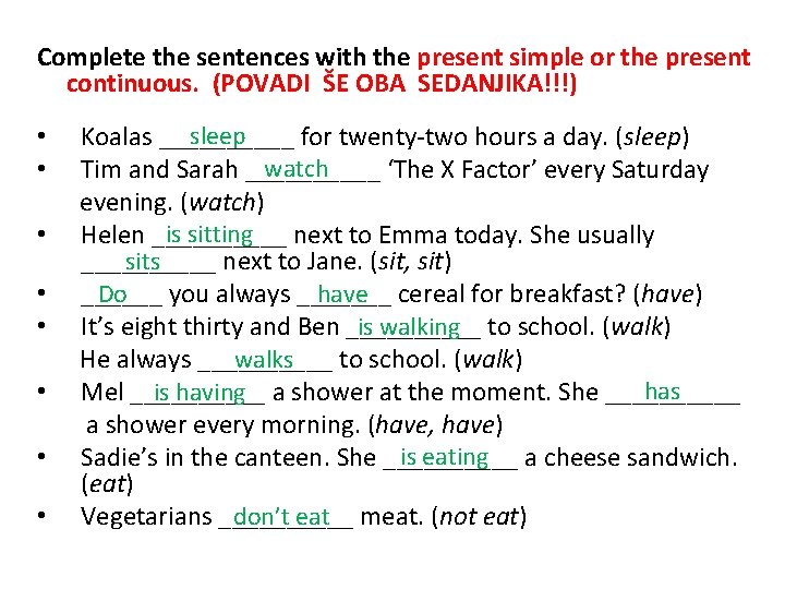 Complete the sentences with the present simple or the present continuous. (POVADI ŠE OBA