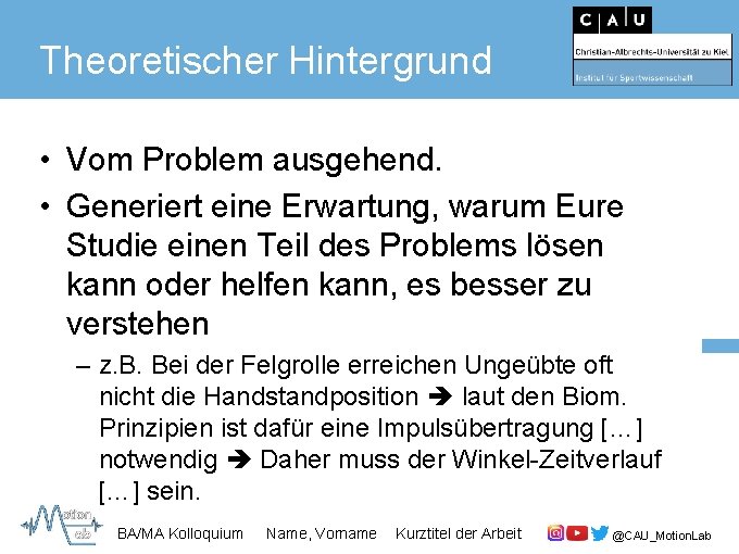 Theoretischer Hintergrund • Vom Problem ausgehend. • Generiert eine Erwartung, warum Eure Studie einen