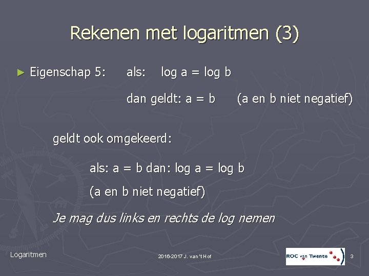 Rekenen met logaritmen (3) ► Eigenschap 5: als: log a = log b dan