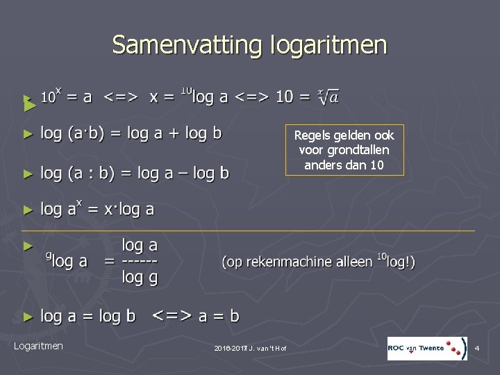 Samenvatting logaritmen ► Regels gelden ook voor grondtallen anders dan 10 Logaritmen 2010 -2011