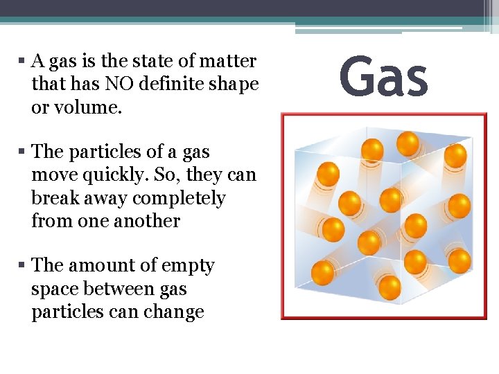 § A gas is the state of matter that has NO definite shape or