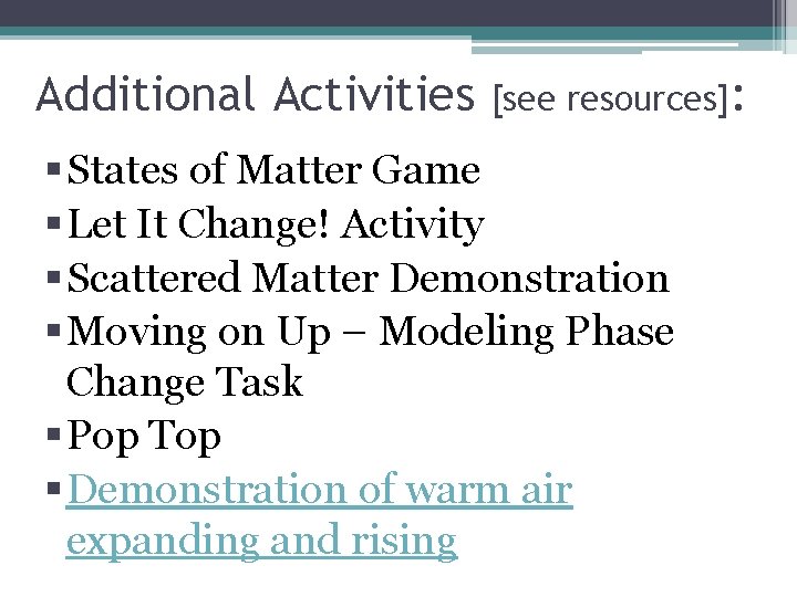 Additional Activities [see resources]: § States of Matter Game § Let It Change! Activity