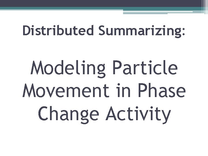 Distributed Summarizing: Modeling Particle Movement in Phase Change Activity 