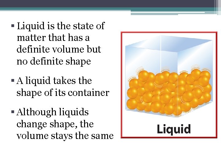 § Liquid is the state of matter that has a definite volume but no