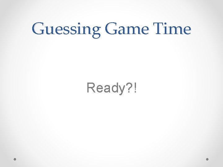 Guessing Game Time Ready? ! 