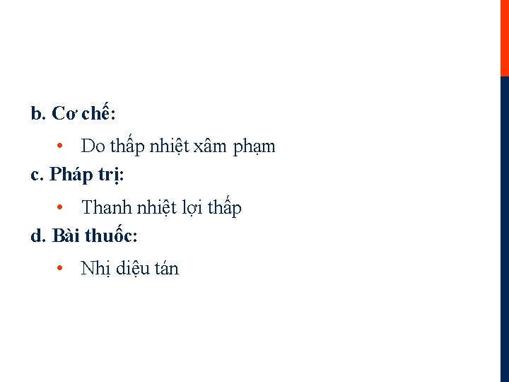 b. Cơ chế: • Do thấp nhiệt xâm phạm c. Pháp trị: • Thanh