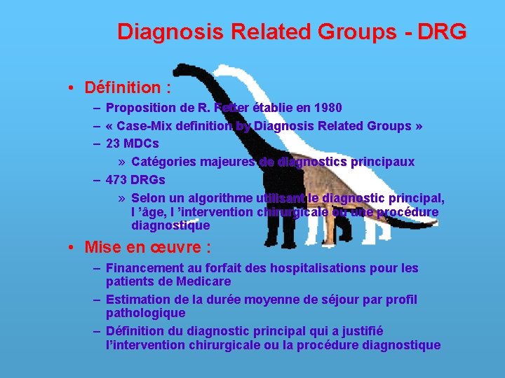 Diagnosis Related Groups - DRG • Définition : – – – Proposition de R.