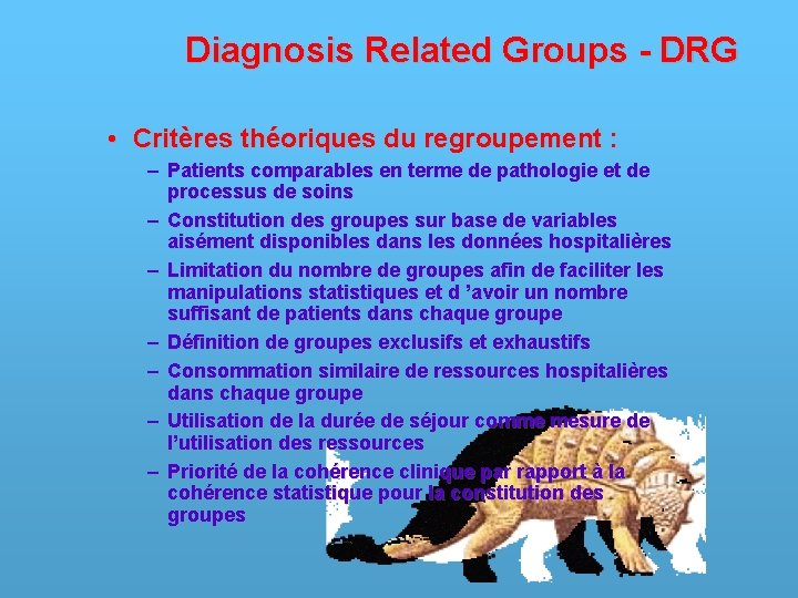 Diagnosis Related Groups - DRG • Critères théoriques du regroupement : – Patients comparables