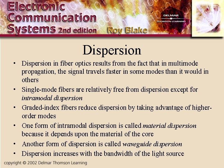 Dispersion • Dispersion in fiber optics results from the fact that in multimode propagation,