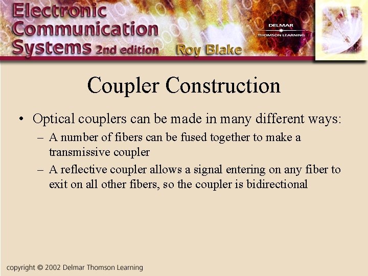 Coupler Construction • Optical couplers can be made in many different ways: – A