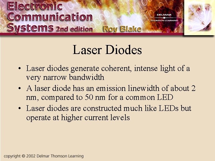 Laser Diodes • Laser diodes generate coherent, intense light of a very narrow bandwidth