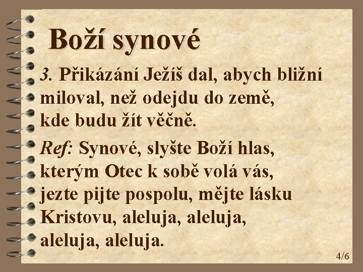 Boží synové 3. Přikázání Ježíš dal, abych bližní miloval, než odejdu do země, kde