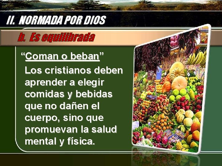 II. NORMADA POR DIOS “Coman o beban” Los cristianos deben aprender a elegir comidas