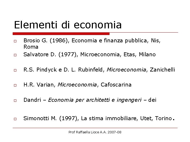 Elementi di economia o Brosio G. (1986), Economia e finanza pubblica, Nis, Roma Salvatore