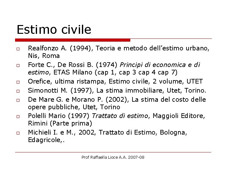 Estimo civile o o o o Realfonzo A. (1994), Teoria e metodo dell’estimo urbano,